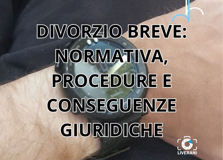 DIVORZIO BREVE: NORMATIVA, PROCEDURE E CONSEGUENZE GIURIDICHE