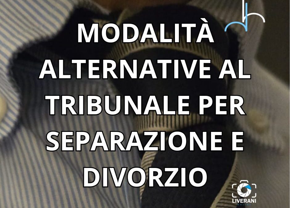 modalità alternative al tribunale per separazione e divorzio