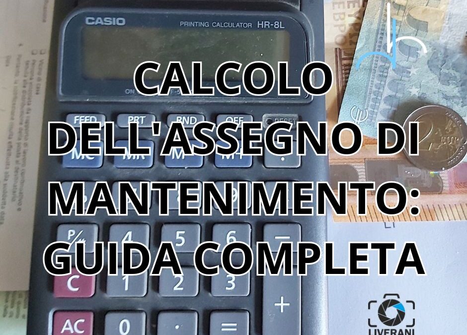CALCOLO DELL’ASSEGNO DI MANTENIMENTO: GUIDA COMPLETA