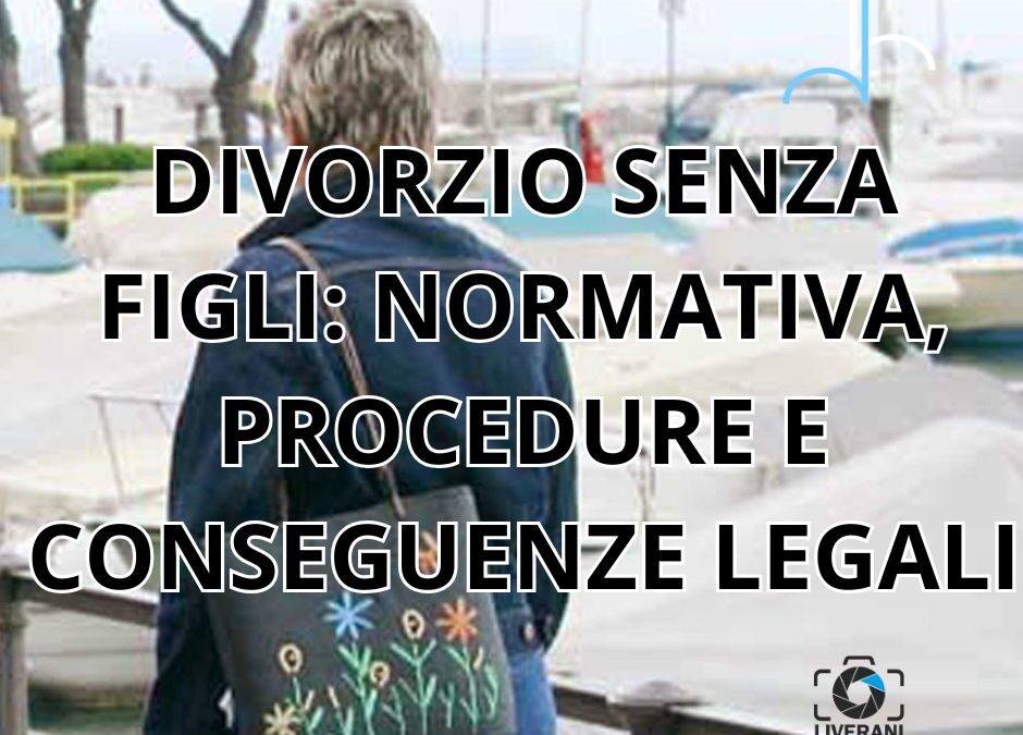 DIVORZIO SENZA FIGLI: NORMATIVA, PROCEDURE E CONSEGUENZE LEGALI