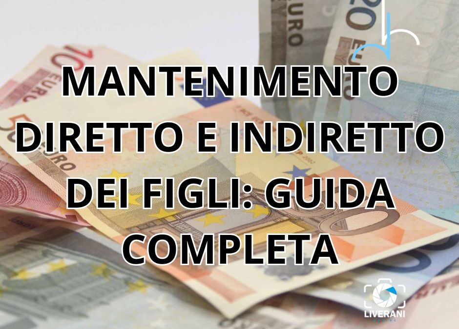 MANTENIMENTO DIRETTO E INDIRETTO DEI FIGLI: GUIDA COMPLETA