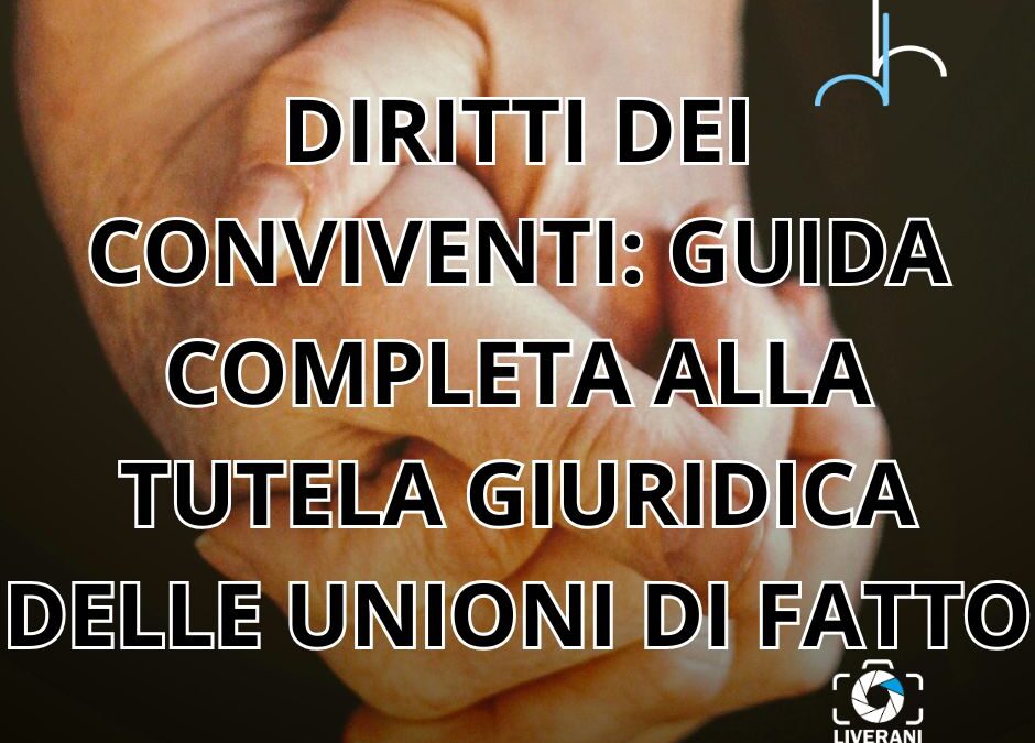 DIRITTI DEI CONVIVENTI: GUIDA COMPLETA ALLA TUTELA GIURIDICA DELLE UNIONI DI FATTO