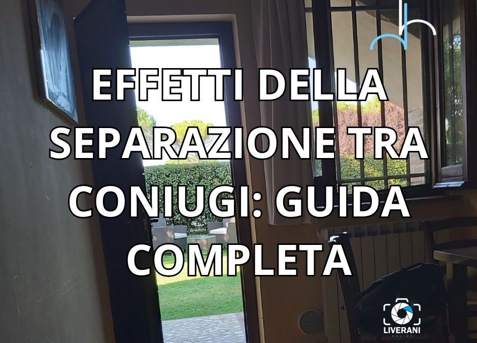 EFFETTI DELLA SEPARAZIONE TRA CONIUGI: GUIDA COMPLETA